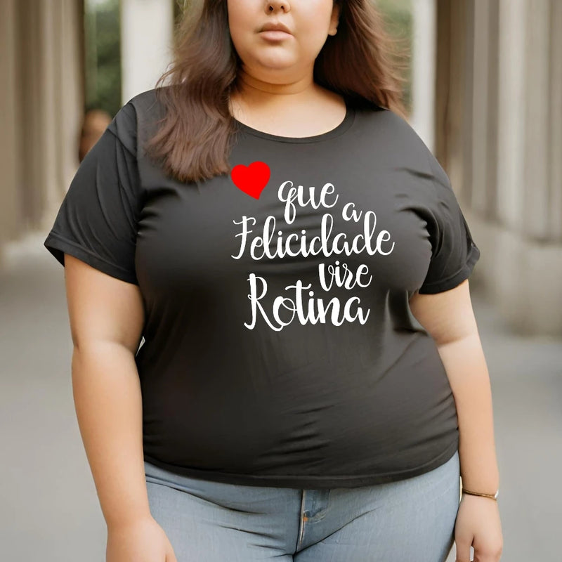 Camiseta Feminina Frase - Que a Felicidade Vira Rotina Coração