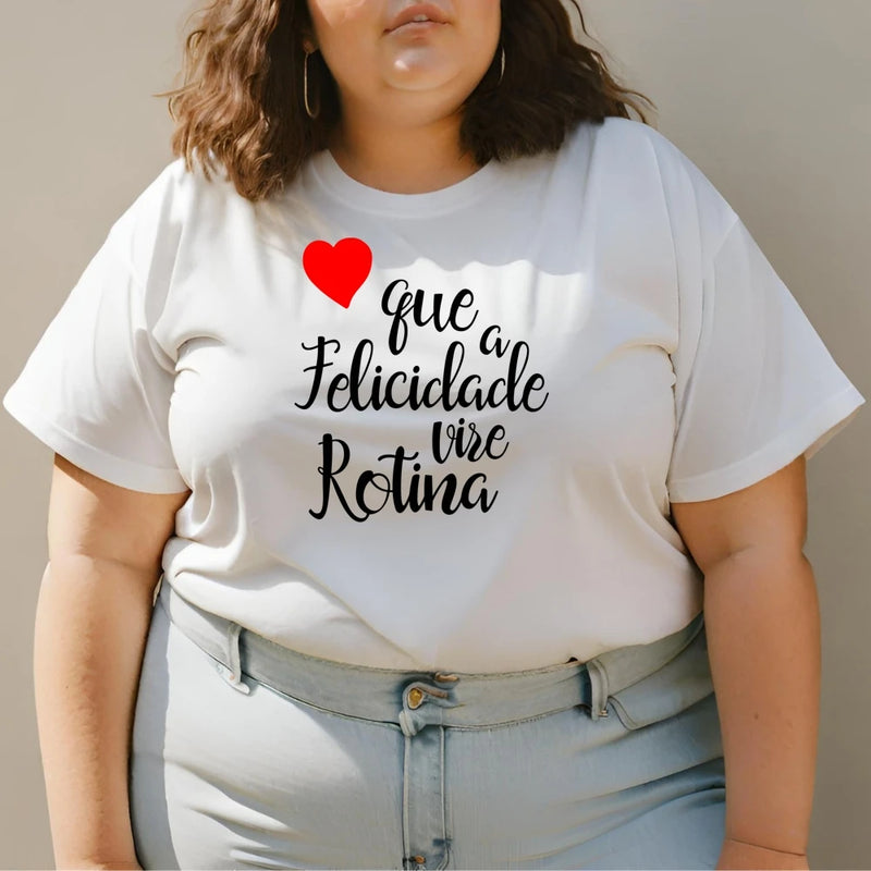 Camiseta Feminina Frase - Que a Felicidade Vira Rotina Coração